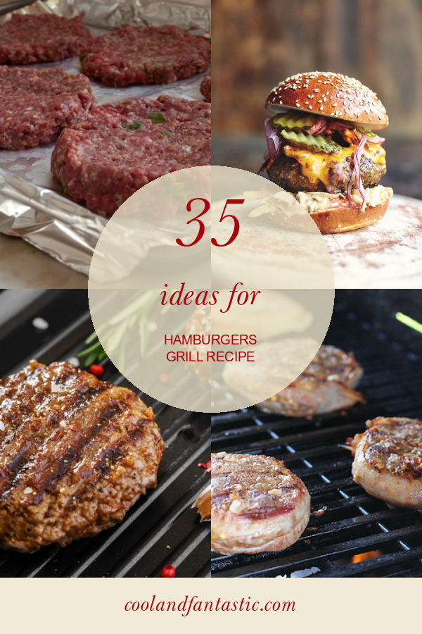 35 Ideas for Hamburgers Grill Recipe - Home, Family, Style and Art Ideas